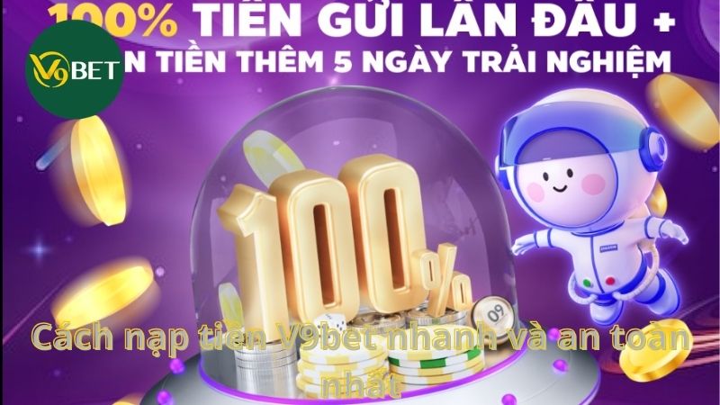 Cách nạp tiền V9bet nhanh và an toàn nhất